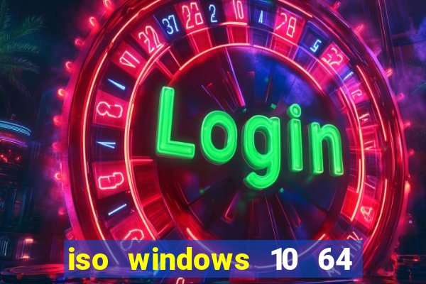 iso windows 10 64 bits download